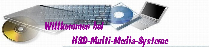 Willkommen bei                             
HSD-Multi-Media-Systeme           